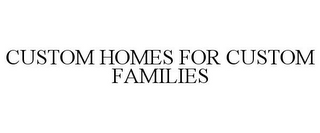 CUSTOM HOMES FOR CUSTOM FAMILIES