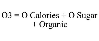 O3 = O CALORIES + O SUGAR + ORGANIC