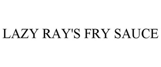 LAZY RAY'S FRY SAUCE