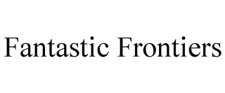 FANTASTIC FRONTIERS