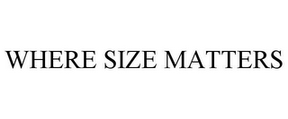 WHERE SIZE MATTERS