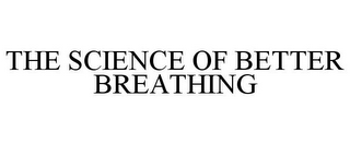 THE SCIENCE OF BETTER BREATHING