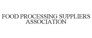 FOOD PROCESSING SUPPLIERS ASSOCIATION