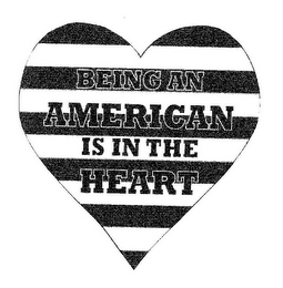 BEING AN AMERICAN IS IN THE HEART