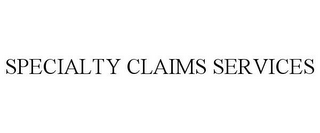 SPECIALTY CLAIMS SERVICES