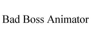 BAD BOSS ANIMATOR