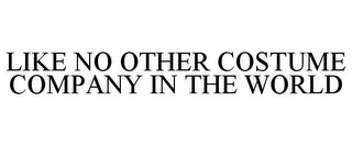 LIKE NO OTHER COSTUME COMPANY IN THE WORLD