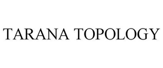 TARANA TOPOLOGY