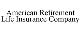 AMERICAN RETIREMENT LIFE INSURANCE COMPANY