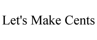 LET'S MAKE CENTS