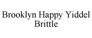 BROOKLYN HAPPY YIDDEL BRITTLE