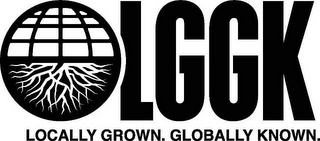 LGGK LOCALLY GROWN. GLOBALLY KNOWN.