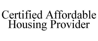 CERTIFIED AFFORDABLE HOUSING PROVIDER