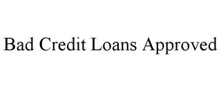BAD CREDIT LOANS APPROVED