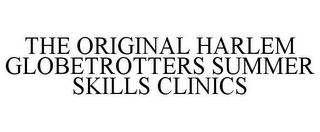 THE ORIGINAL HARLEM GLOBETROTTERS SUMMER SKILLS CLINICS