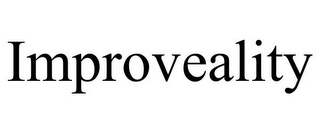 IMPROVEALITY