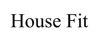 HOUSE FIT