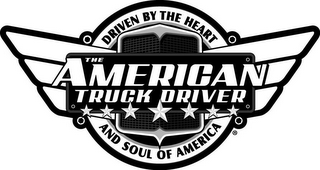 THE AMERICAN TRUCK DRIVER DRIVEN BY THE HEART AND SOUL OF AMERICA