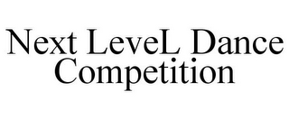 NEXT LEVEL DANCE COMPETITION