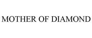MOTHER OF DIAMOND