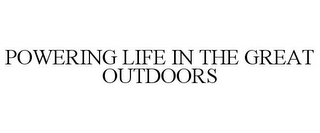 POWERING LIFE IN THE GREAT OUTDOORS