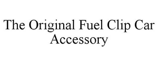 THE ORIGINAL FUEL CLIP CAR ACCESSORY