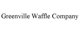 GREENVILLE WAFFLE COMPANY