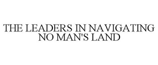 THE LEADERS IN NAVIGATING NO MAN'S LAND