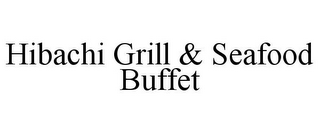 HIBACHI GRILL & SEAFOOD BUFFET