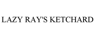 LAZY RAY'S KETCHARD