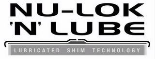 NU-LOK 'N' LUBE LUBRICATED SHIM TECHNOLOGY