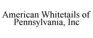 AMERICAN WHITETAILS OF PENNSYLVANIA, INC