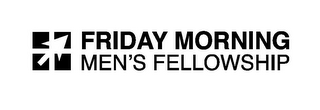 FRIDAY MORNING MEN'S FELLOWSHIP