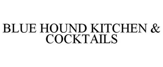 BLUE HOUND KITCHEN & COCKTAILS