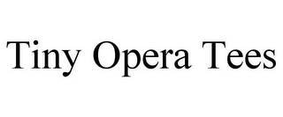 TINY OPERA TEES