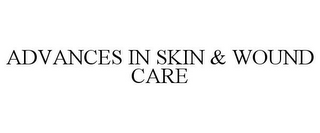 ADVANCES IN SKIN & WOUND CARE