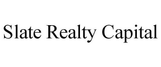 SLATE REALTY CAPITAL