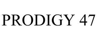 PRODIGY 47