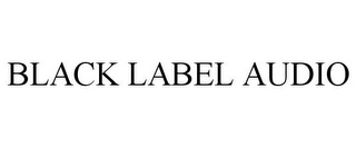 BLACK LABEL AUDIO