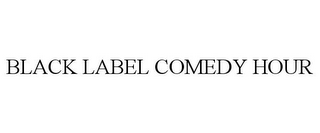 BLACK LABEL COMEDY HOUR