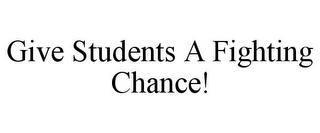 GIVE STUDENTS A FIGHTING CHANCE!