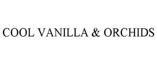COOL VANILLA & ORCHIDS