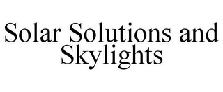 SOLAR SOLUTIONS AND SKYLIGHTS
