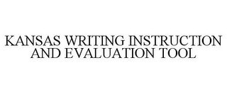 KANSAS WRITING INSTRUCTION AND EVALUATION TOOL