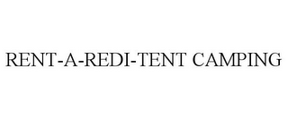 RENT-A-REDI-TENT CAMPING