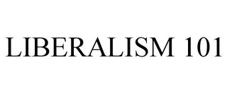 LIBERALISM 101