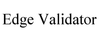 EDGE VALIDATOR