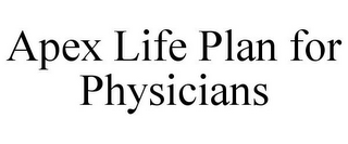 APEX LIFE PLAN FOR PHYSICIANS