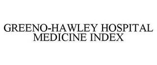 GREENO-HAWLEY HOSPITAL MEDICINE INDEX