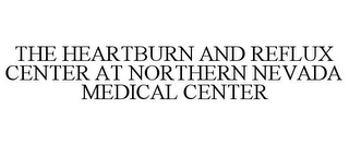 THE HEARTBURN AND REFLUX CENTER AT NORTHERN NEVADA MEDICAL CENTER